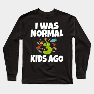 I Was Normal Three Kids Ago Long Sleeve T-Shirt